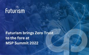 Futurism brings Zero Trust to the fore at MSP Summit 2022