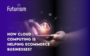 How Cloud Computing is Helping Ecommerce Businesses