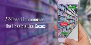 AR Based Ecommerce: The Possible Use Cases