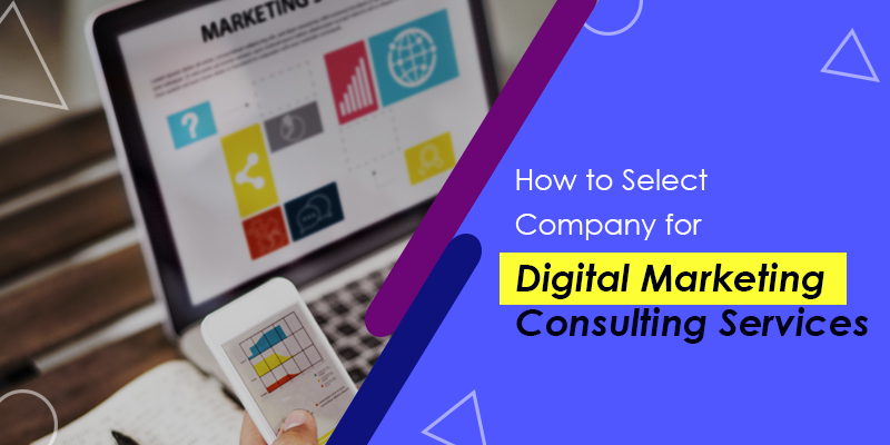 How to Select Company for Digital Marketing Consulting Services?