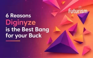 6 Reasons Diginyze is the Best Bang for your Buck