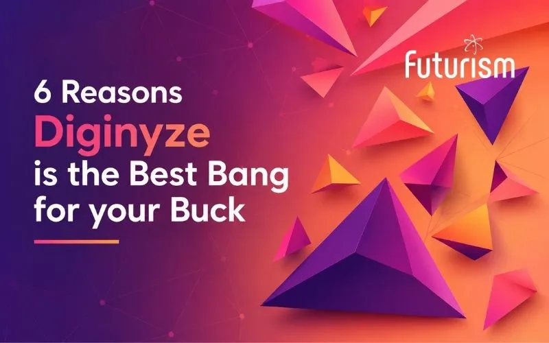 6 Reasons Diginyze is the Best Bang for your Buck