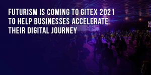 Futurism is coming to GITEX 2021- help to Business
