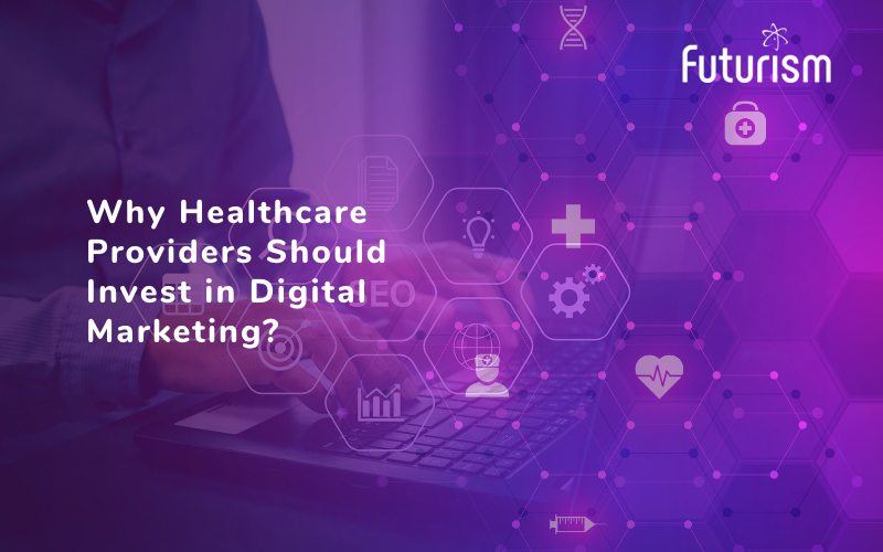 6 Compelling Reasons Healthcare Providers Should Invest in Digital Marketing