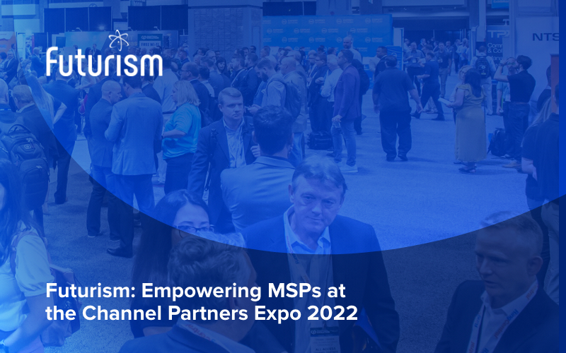 Futurism: Empowering MSPs at the Channel Partners Conference & Expo 2022
