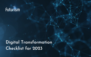 The Ultimate Digital Transformation Checklist for Businesses in 2023 and Beyond: A Futurism Advisory