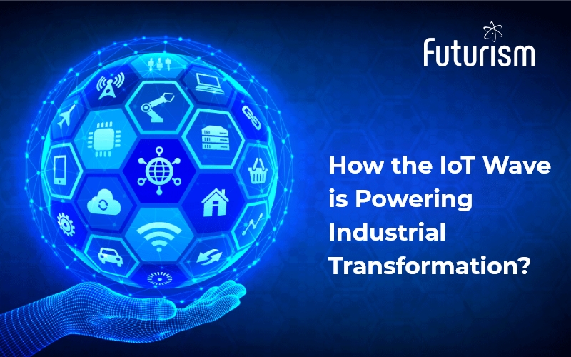 How the IoT Wave is Powering Industrial Transformation?