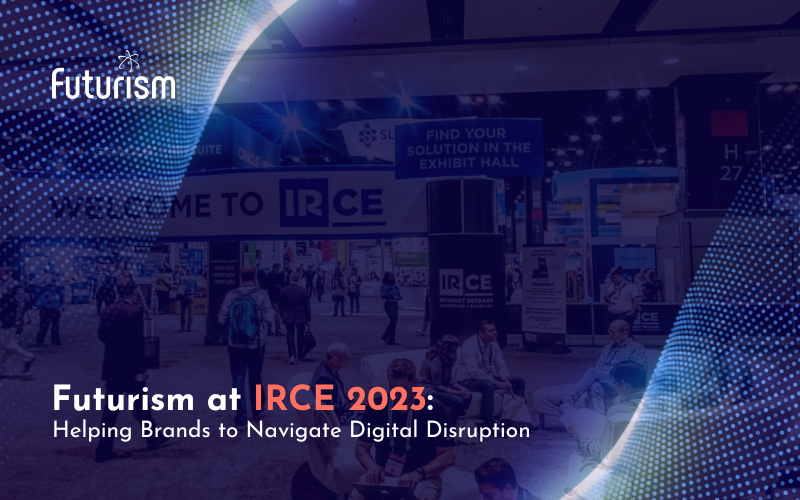 Futurism at IRCE 2023: Empowering Brands to Navigate Digital Disruption