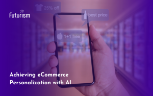 Improving the Customer Experience: Achieving Ecommerce Personalization with AI