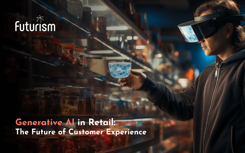 Generative AI in Retail: The Future of Customer Experience