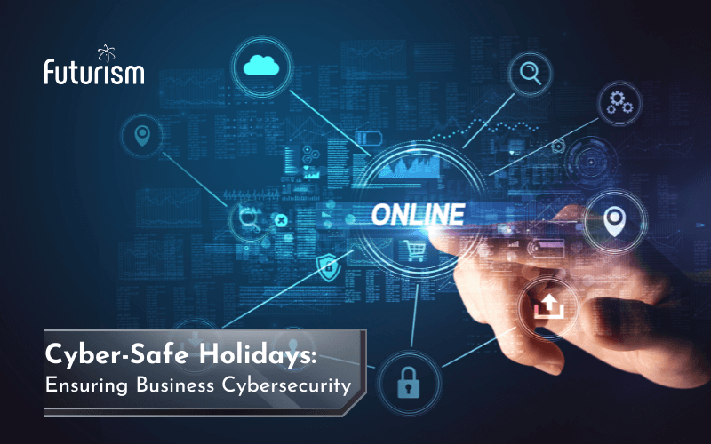 How to Ensure a Cyber-Secure Holiday for your Business?