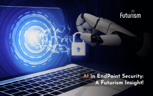 The Role of AI in Endpoint Security: A Futurism Insight!