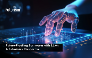 Future-Proofing Business with LLMs: A Futurism’s Perspective