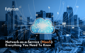 Network-as-a-Service (NaaS): Everything You Need To Know