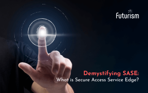 Demystifying SASE: What is Secure Access Service Edge?