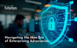 Navigating the New Era of Enterprising Adversaries