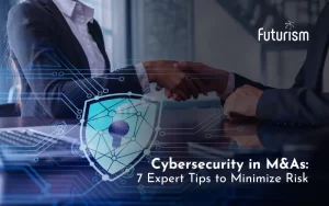 Cybersecurity in M&As: 7 Expert Tips to Minimize Risk