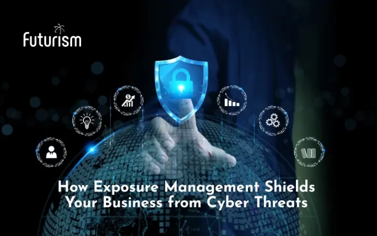 How Exposure Management Shields Your Business from Cyber Threats