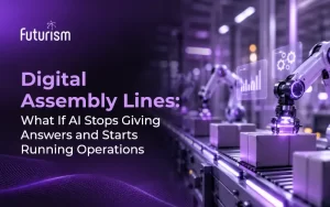 Digital Assembly Lines What If AI Stops Giving Answers and Starts Running Operations
